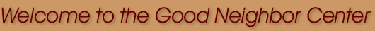 Welcome to the Good Neighbor Center